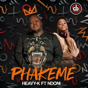 Heavy-K – Phakeme Ft. Ndoni