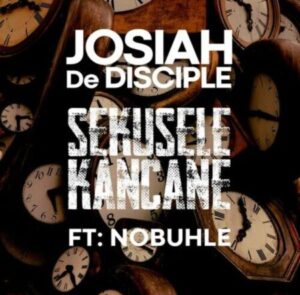 Josiah De Disciple – Sekusele Kancane Ft. Nobuhle