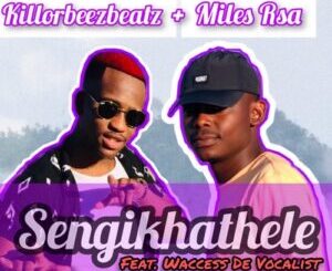 Killorbeezbeatz – Sengikhathele Ft. Miles Rsa & Waccess De Vocalist