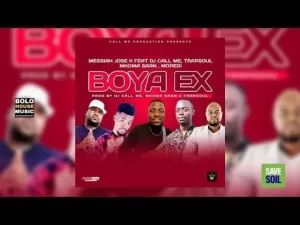 Messiah Jose K – Boya Ex Ft. DJ Call Me x Trapsoul, Mkoma Saan & Mopedi