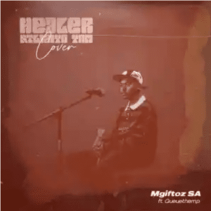 Mgiftoz SA Ft. Queue The MP – Healer Ntliziyo Yam (Cover)