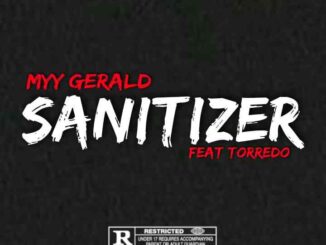 Myy Gerald – Sanitizer Ft. Torredo