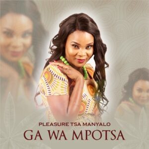 Pleasure Tsa Manyalo – Ga Wa Mpotsa