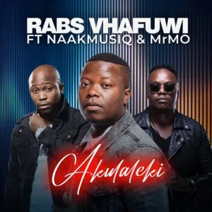 Rabs Vhafuwi – Akulaleki Ft. NaakMusiq & Mr Mo