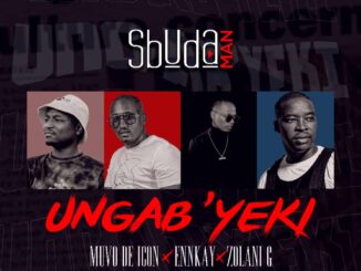 Sbuda Man Ft. Zolani G, Ennkay & Muvo De Icon – Ungab’yeki