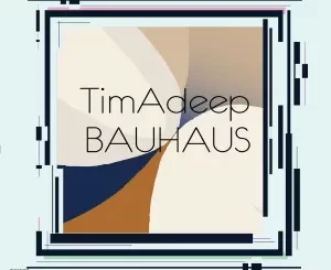 TimAdeep – BAUHAUS