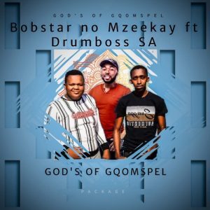 Bobstar no Mzeekay & Drumboss SA – Gods Of Gqomspel Package