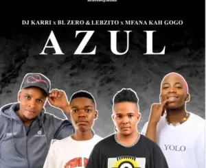 DJ Karri, BL Zero & Lebzito – Azul Ft. Mfana Kah Gogo