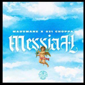 DJ Maphorisa & 031Choppa Ft. Madumane – Messiah