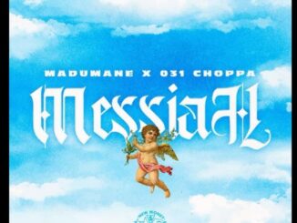 DJ Maphorisa & 031Choppa Ft. Madumane – Messiah
