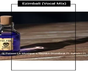 DJ Poison La MusiQue & Thuska Drumbeat – Ezimbali (Vocal Mix) Ft. Spheh111