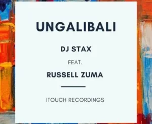 DJ Stax – Ungalibali Ft. Russell Zuma