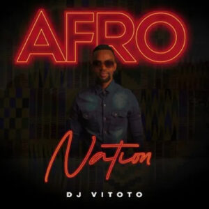 DJ Vitoto Ft. Atmos Blaq – Afro Nation