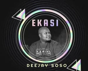 Deejay Soso – Ekasi (Amapiano)