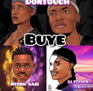 DonTouch & Ntosh Gazi – Buye Ft. DJ Poison La MusiQue