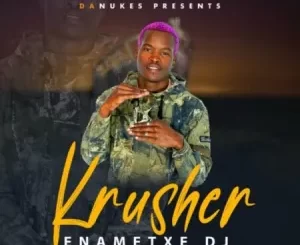 Enametxe DJ – Krusher Ft. Zanda Zakuza