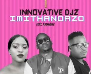 INNOVATIVE DJz – Imithandazo Ft. Asemahle