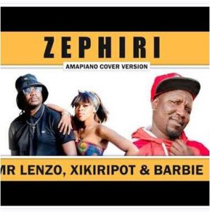 Mr Lenzo - Zephiri Ft. Xikiripot & Barbie
