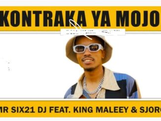 Mr Six21 DJ Dance - Kontraka Ya Mojolo Ft. King Maleey & Sjoro SA
