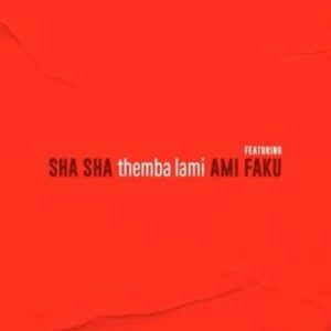 Sha Sha – Themba Lami Ft. Ami Faku
