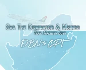 Sva The Dominator & Msindo – DBN To CPT ft. Madness Boys