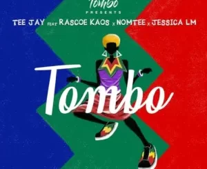 Tombo & Tee Jay – Tombo Ft. Jessica LM, Rascoe Kaos & Nomtee