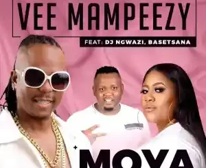 Vee Mampeezy – Moya Ft. Dj Ngwazi & Basetsana