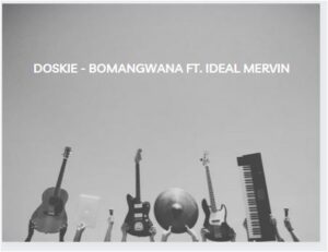 Doskie - Bomangwana Ft. Ideal Mervin