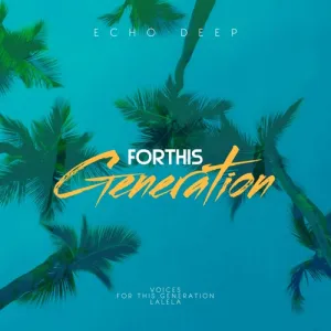 Echo Deep – For This Generation