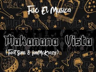 Fiso El Musica – Makanana Vista Ft. Sims & LeeMcKrazy