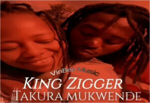 King Zigger - Takura Mukwende Tiyende