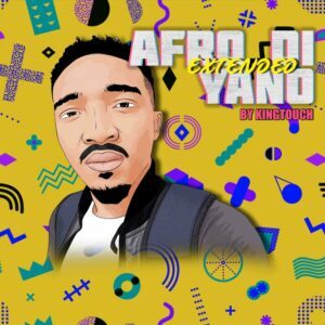 KingTouch – Afro Di Yano (Extended)