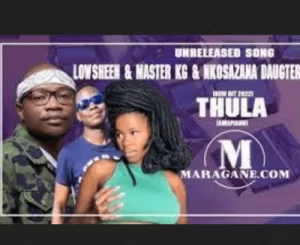 Lowsheen – Thula Ft. Master KG & Nkosazana Daughter