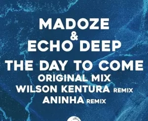Madoze & Echo Deep – The Day To Come