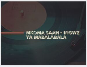 Mkoma Saan - Ingwe Ya Mabalabala