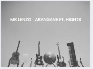 Mr Lenzo - Abangane Ft. Hights