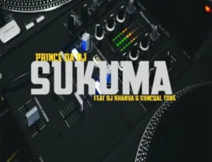 Prince Da DJ & TNK MusiQ – Sukuma Ft. DJ Khanya & SyncqalTone