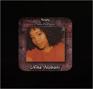 Raspy & Tboy Daflame - Ufike Nobani