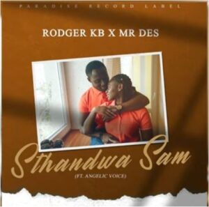 Rodger KB & Mr Des - Sthandwa Sam Ft. Angelic Voice