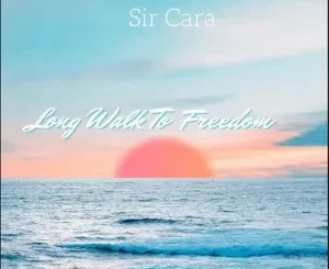 Sir Cara – Long Walk To Freedom