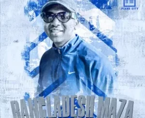 S’tukzin & Major League DJz – Bangladesh Maza Ft. Bangz Musiq & DJ 787