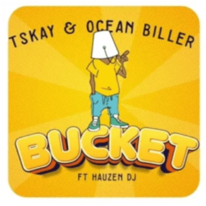 Tskay – Bucket Ft. Ocean Biller & Hauzen DJ