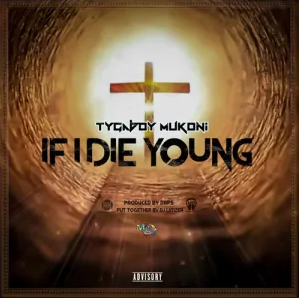 Tygaboy Mukoni – If I Die Young