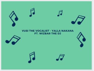Vusi The Vocalist - Yalla Nakana Ft. Wizbar The DJ