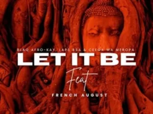 BlaQ Afro-Kay, Laps RSA & Ceega Wa Meropa – Let It Be Ft. French August