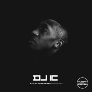 DJ IC – Actions Speak Louder Than Words