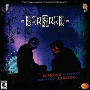 DJ Medna – Brrrrrrr Ft. DJ Baloo