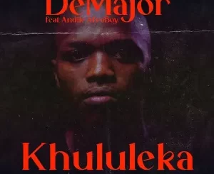 DeMajor – Khululeka Ft. Andile AfroBoy