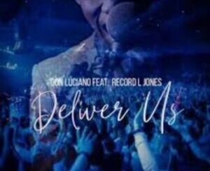Don Luciano – Deliver Us Ft. Record L Jones