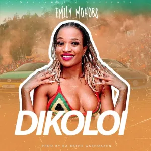 Emily Mohobs – Dikoloi Ft. Ba Bethe Gashoazen